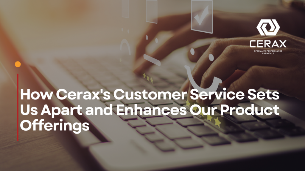 How Cerax’s Customer Service Sets Us Apart and Enhances Our Product Offerings