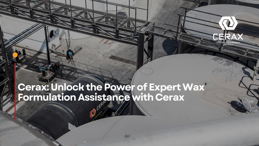 Unlock the Power of Expert Wax Formulation Assistance with Cerax