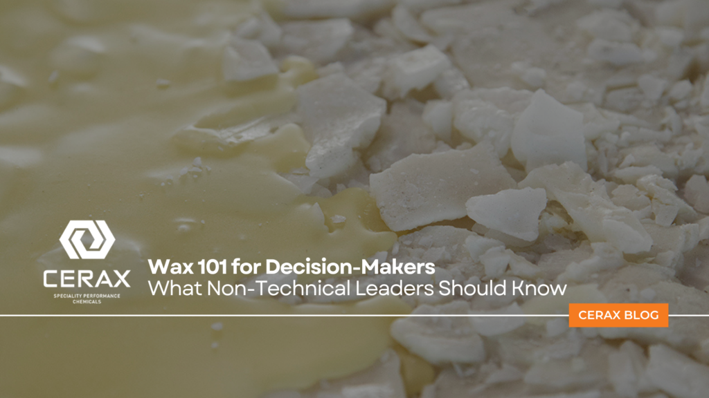 Cerax: Wax 101 for Decision-Makers – What Non-Technical Leaders Should Know